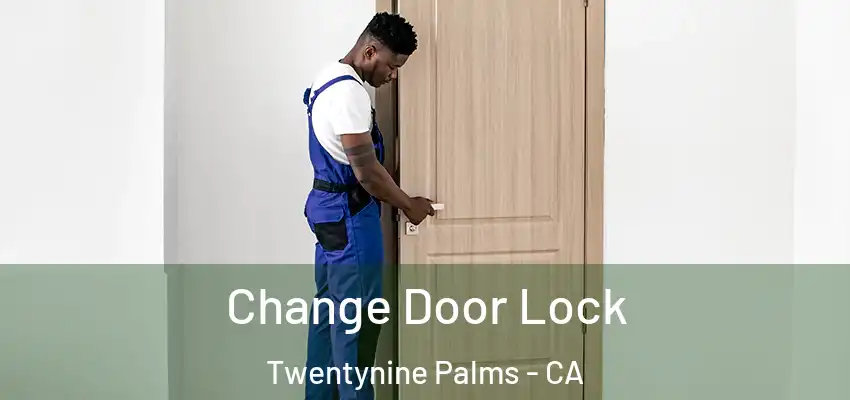  Change Door Lock Twentynine Palms - CA